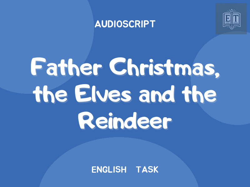 Father Christmas, the Elves and the Reindeer