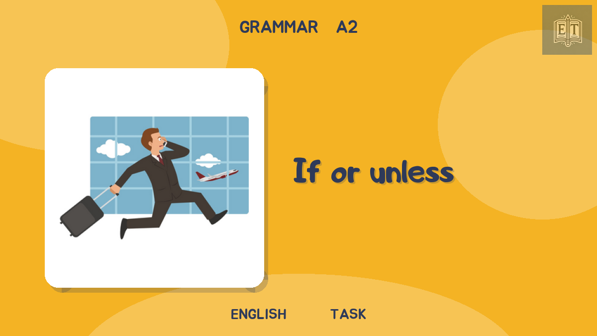 First conditional: if or unless