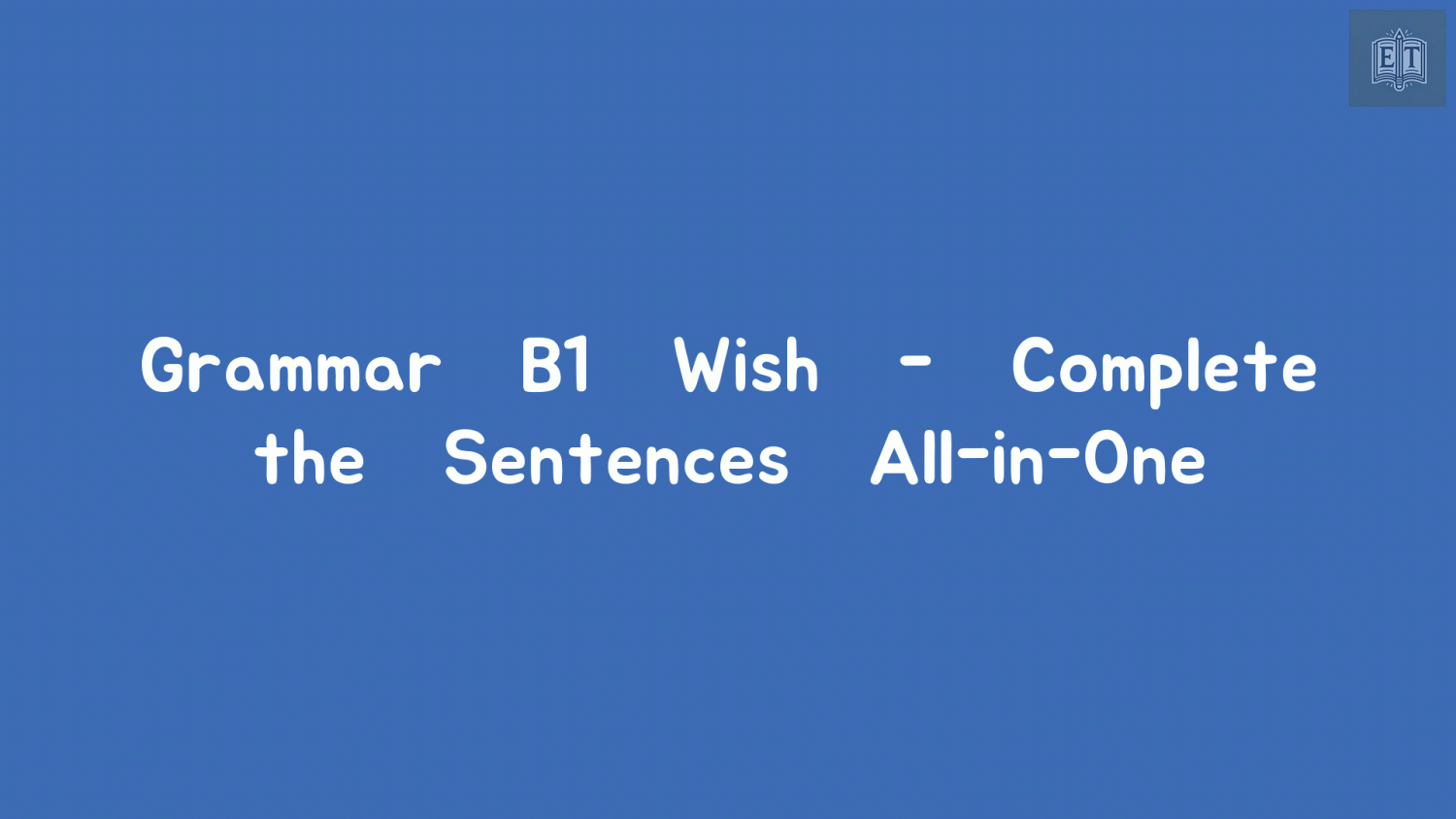 Wish Grammar – Complete the Sentences (All-in-One)
