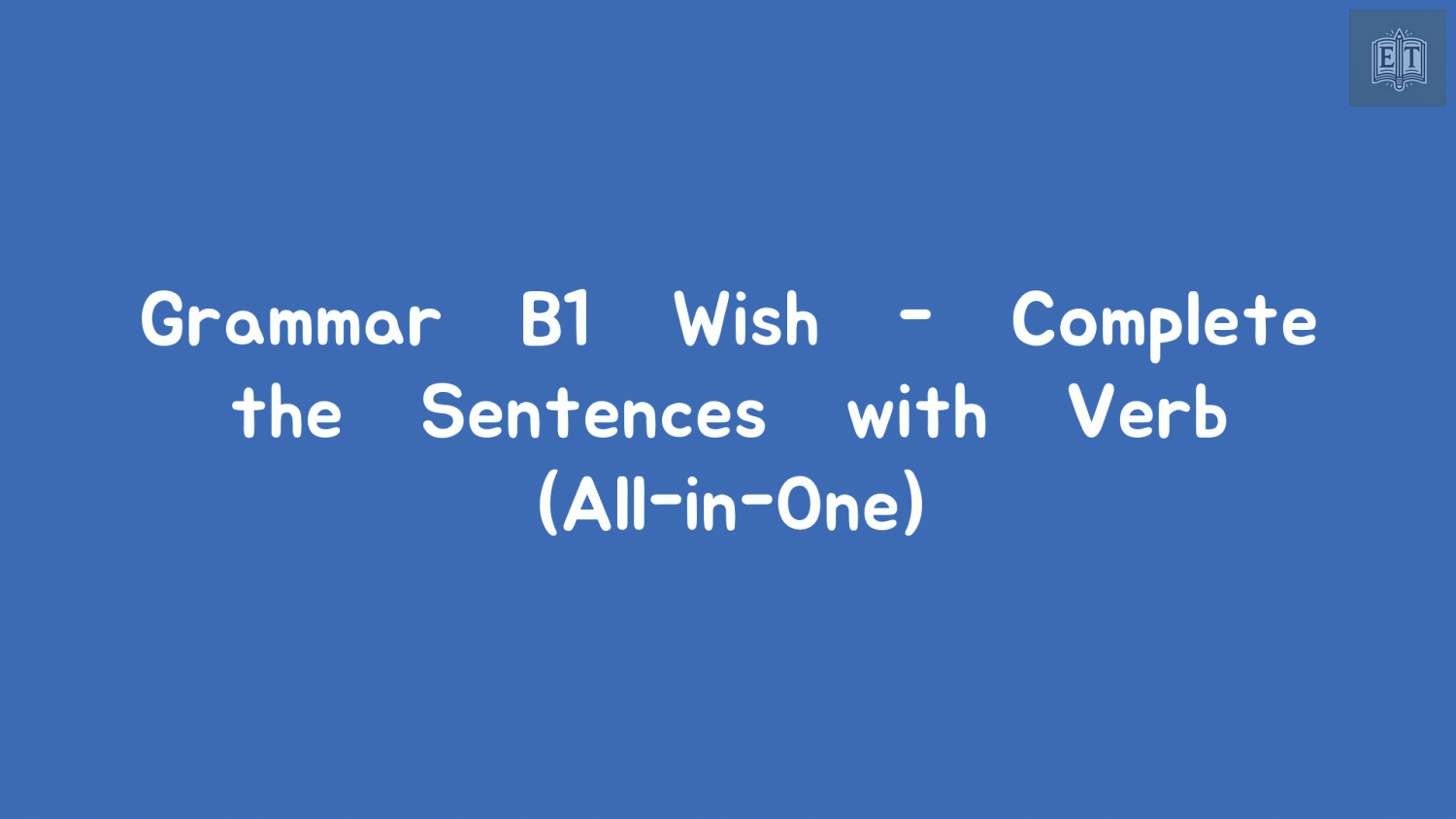 Wish Grammar – Complete the Sentences with the Verbs (All-in-One)