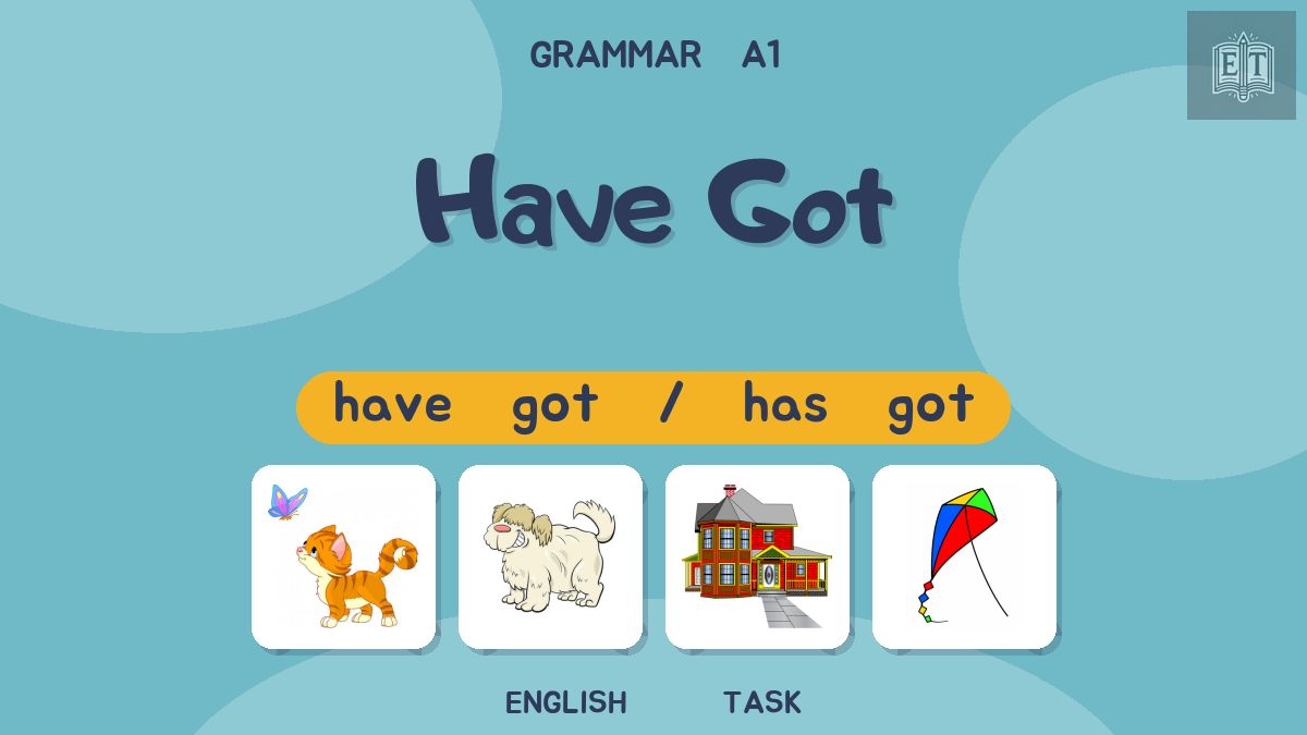 Have Got / Has Got