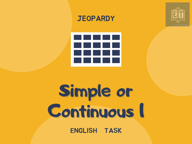 Present Simple or Continuous Jeopardy Level 1