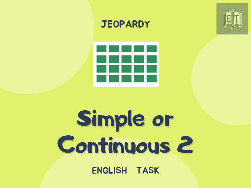 Present Simple or Continuous Jeopardy Level 2