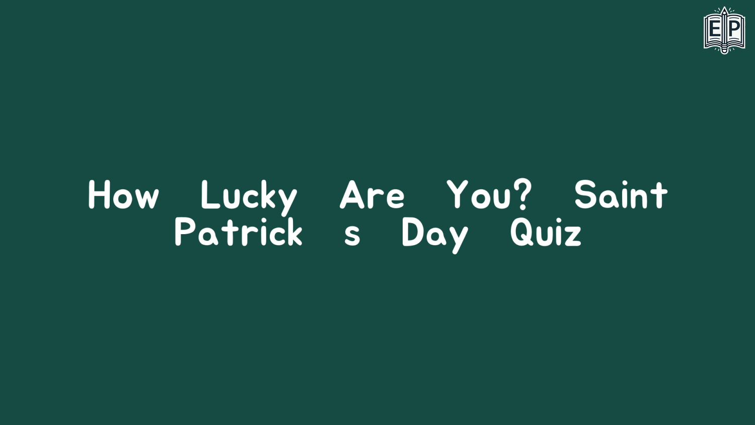 How Lucky Are You? – Saint Patrick’s Day Quiz