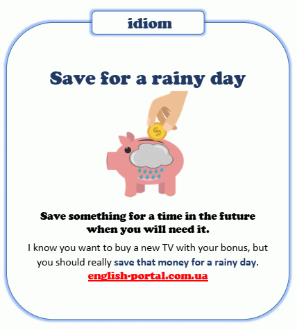 Save for a rainy day - English Idiom