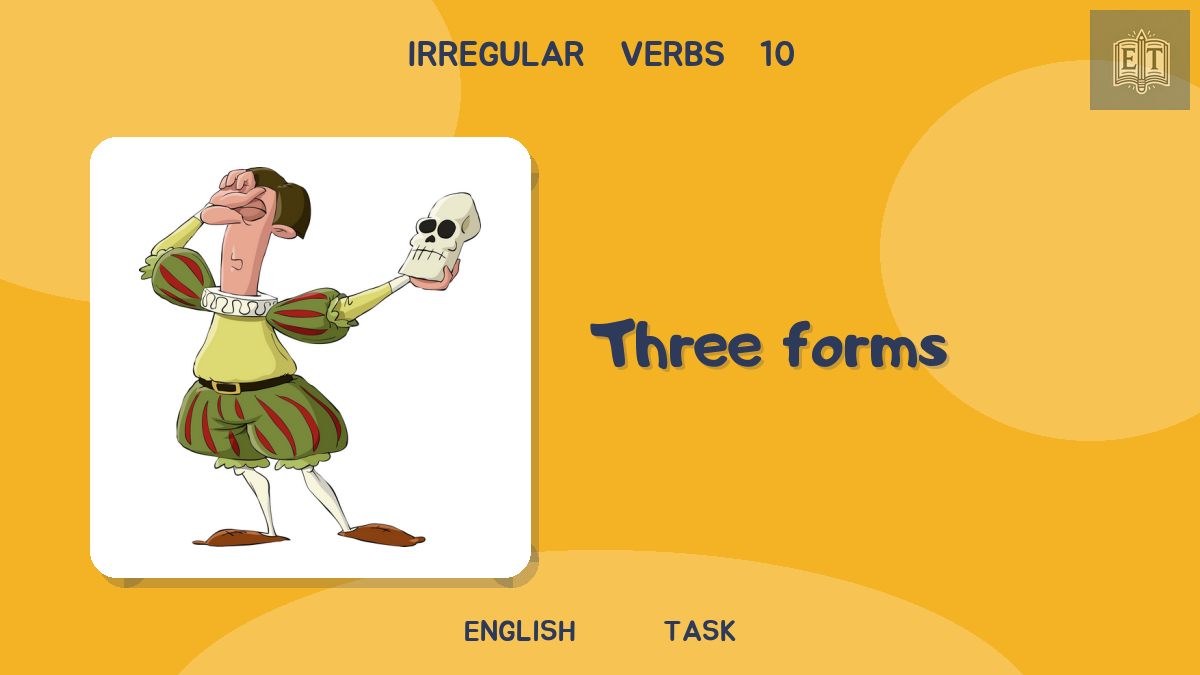 Irregular Verbs 10 – Three Forms