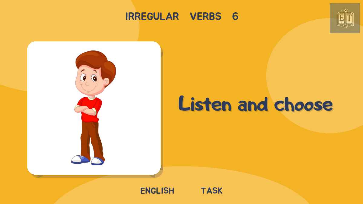 Irregular Verbs 6 – Listen and Choose