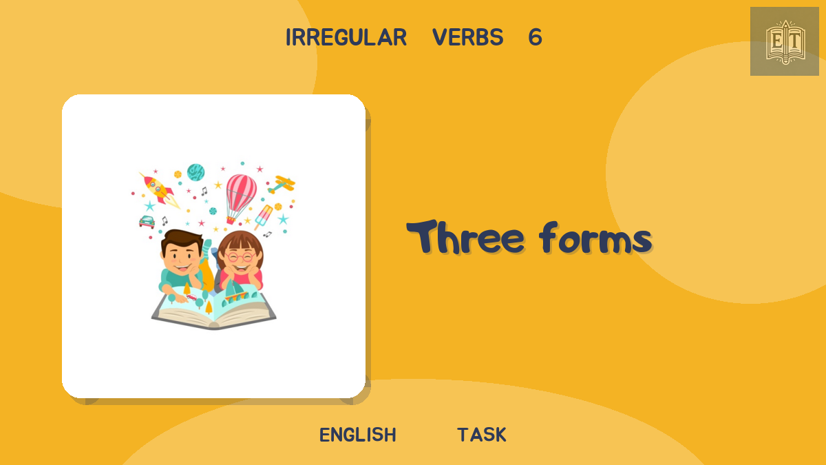 Irregular Verbs 6 – Three Forms
