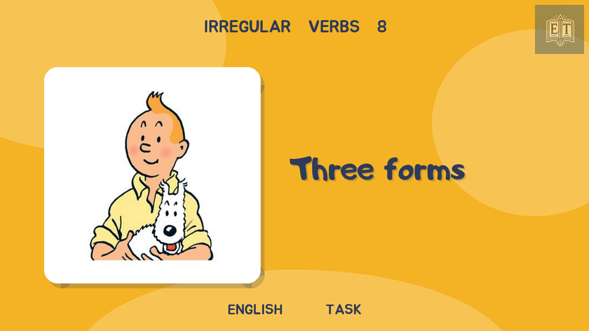 Irregular Verbs 8 – Three Forms