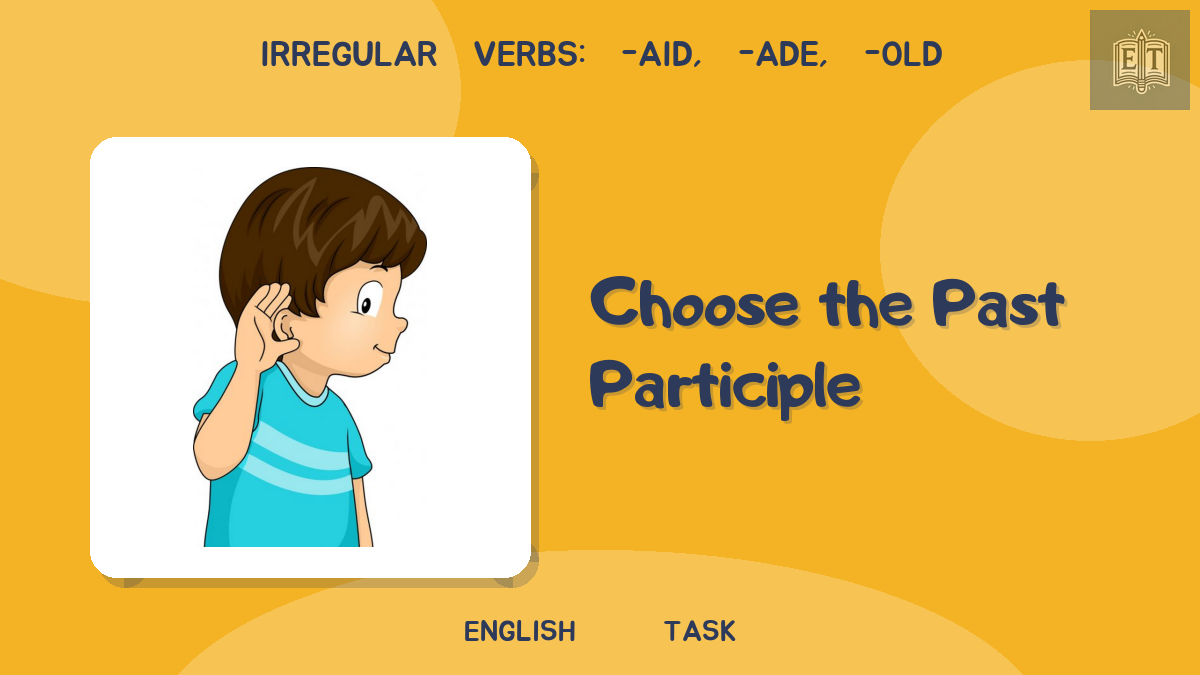 Irregular Verbs: -aid, -ade, -old – Choose the Past Participle