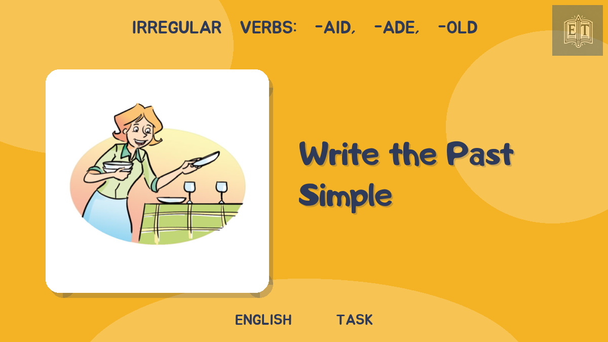 Irregular Verbs: -aid, -ade, -old – Write the Past Simple