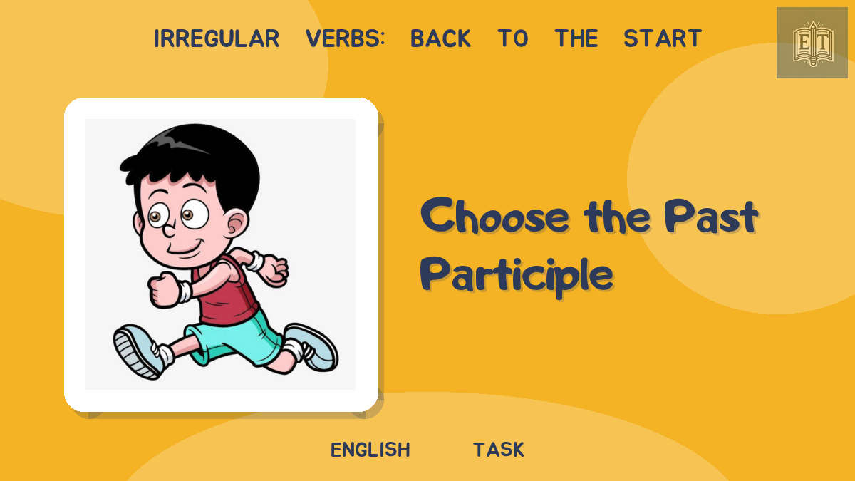 Irregular Verbs: Back to the Start – Choose the Past Participle