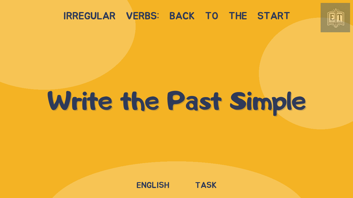 Irregular Verbs: Back to the Start – Write the Past Simple