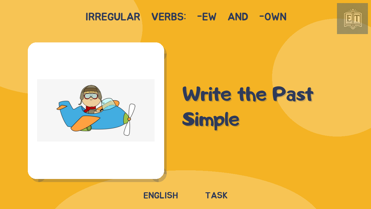 Irregular Verbs: -ew and -own – Write the Past Simple