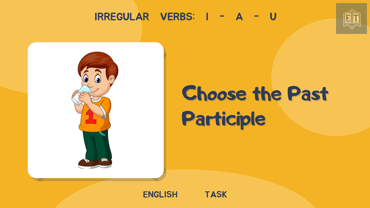 Irregular Verbs: i – a – u – Choose the Past Participle