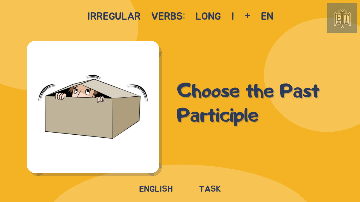 Irregular Verbs: Long i + en – Choose the Past Participle