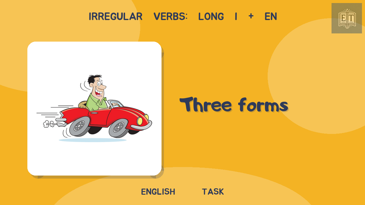 Irregular Verbs: Long i + en – Three Forms