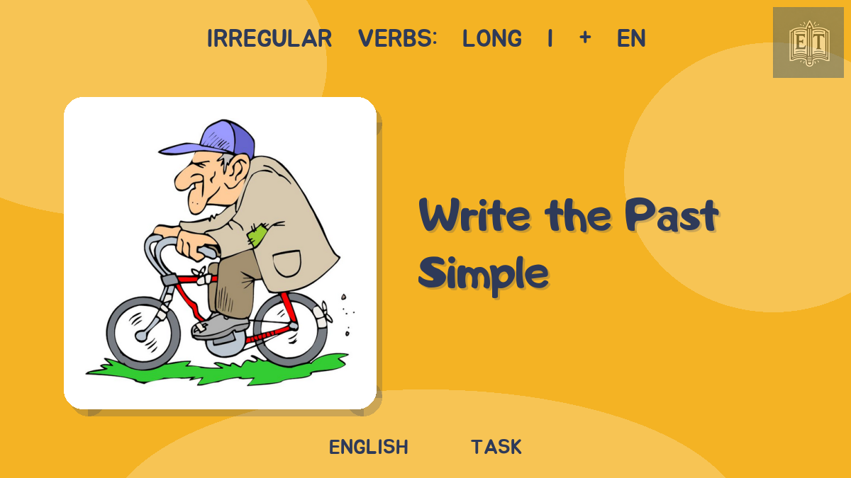Irregular Verbs: Long i + en – Write the Past Simple