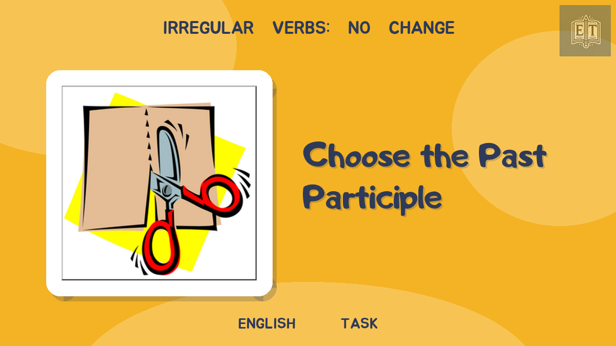 Irregular Verbs: No Change – Choose the Past Participle