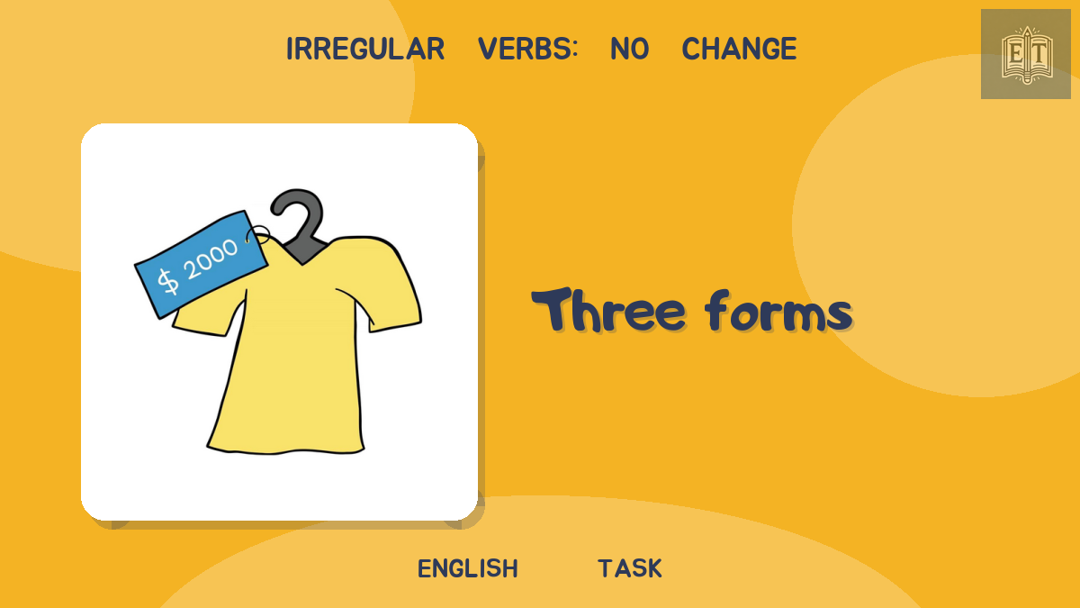 Irregular Verbs: No Change – Three Forms
