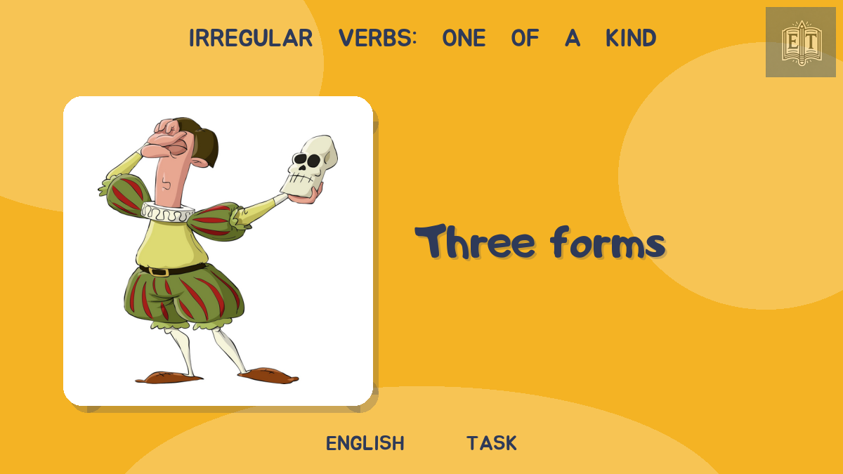 Irregular Verbs: One of a Kind – Three Forms