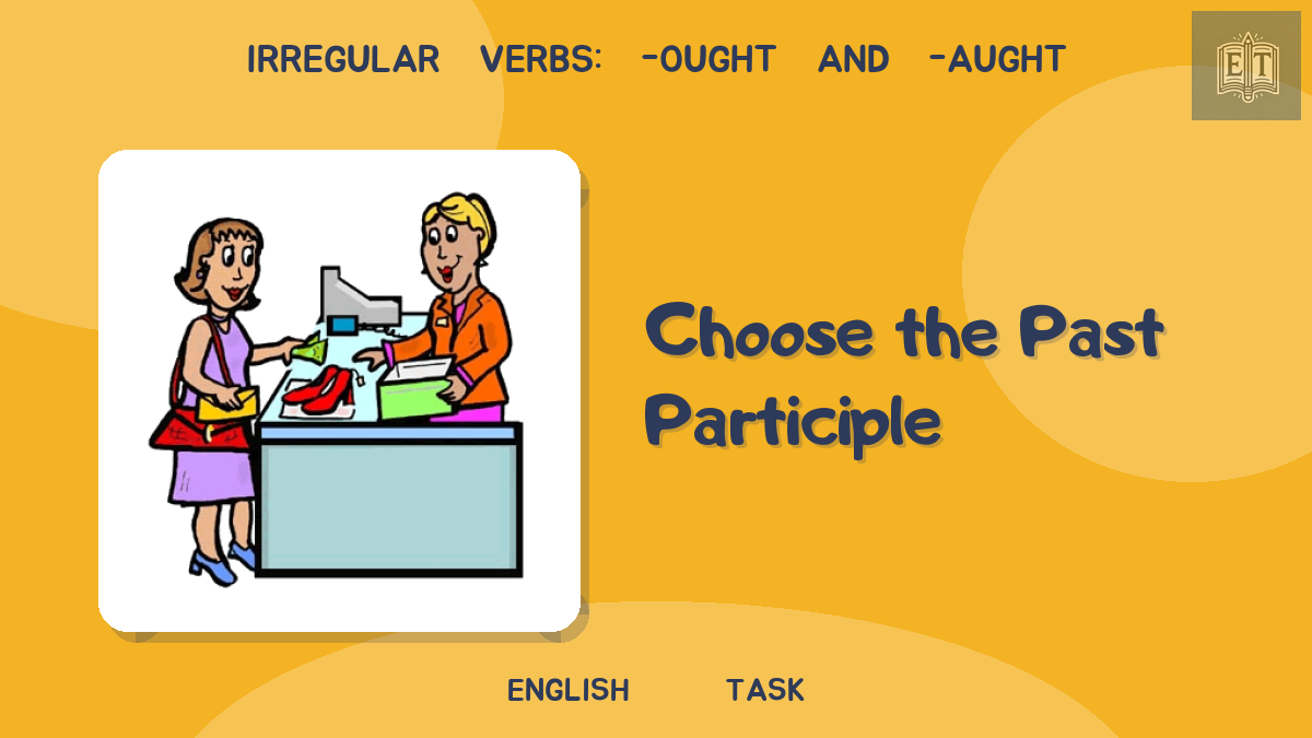 Irregular Verbs: -ought and -aught – Choose the Past Participle