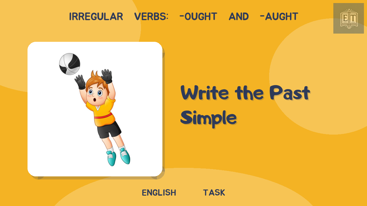Irregular Verbs: -ought and -aught – Write the Past Simple