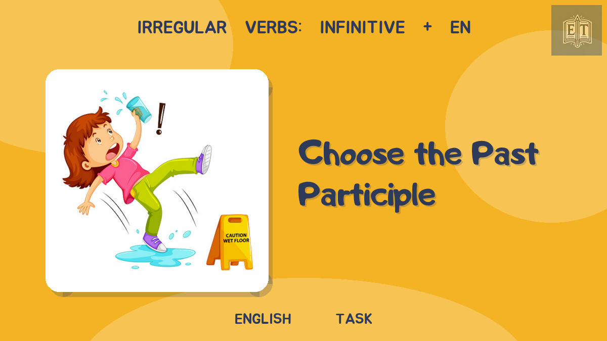 Irregular Verbs: Infinitive + en – Choose the Past Participle