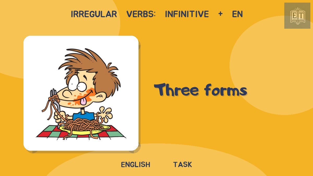 Irregular Verbs: Infinitive + en – Three Forms