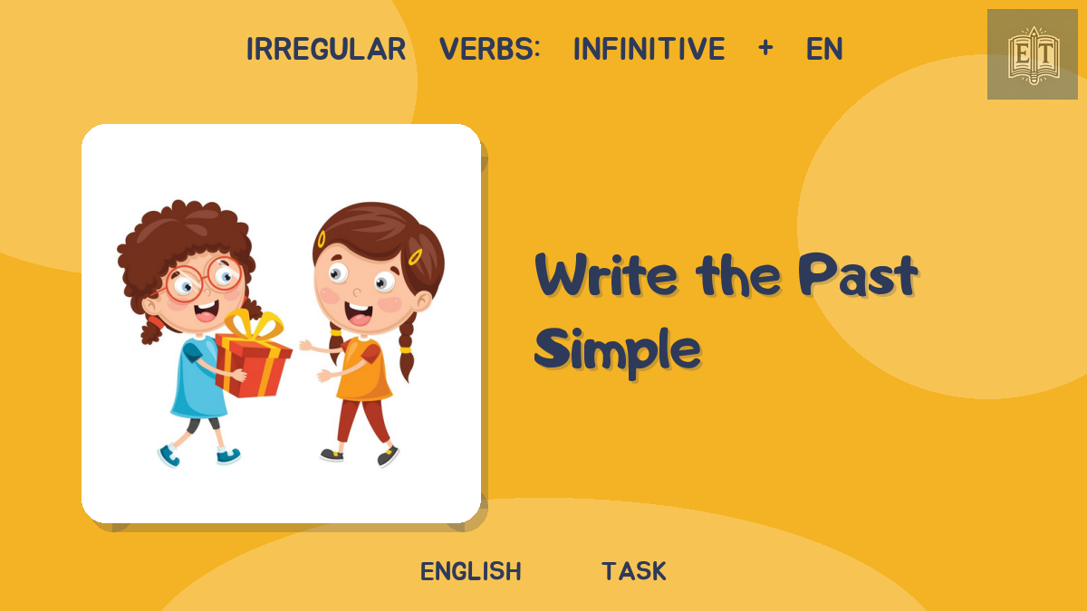 Irregular Verbs: Infinitive + en – Write the Past Simple