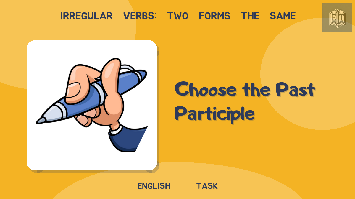 Irregular Verbs: Two Forms the Same – Choose the Past Participle