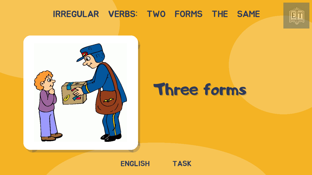 Irregular Verbs: Two Forms the Same – Three Forms