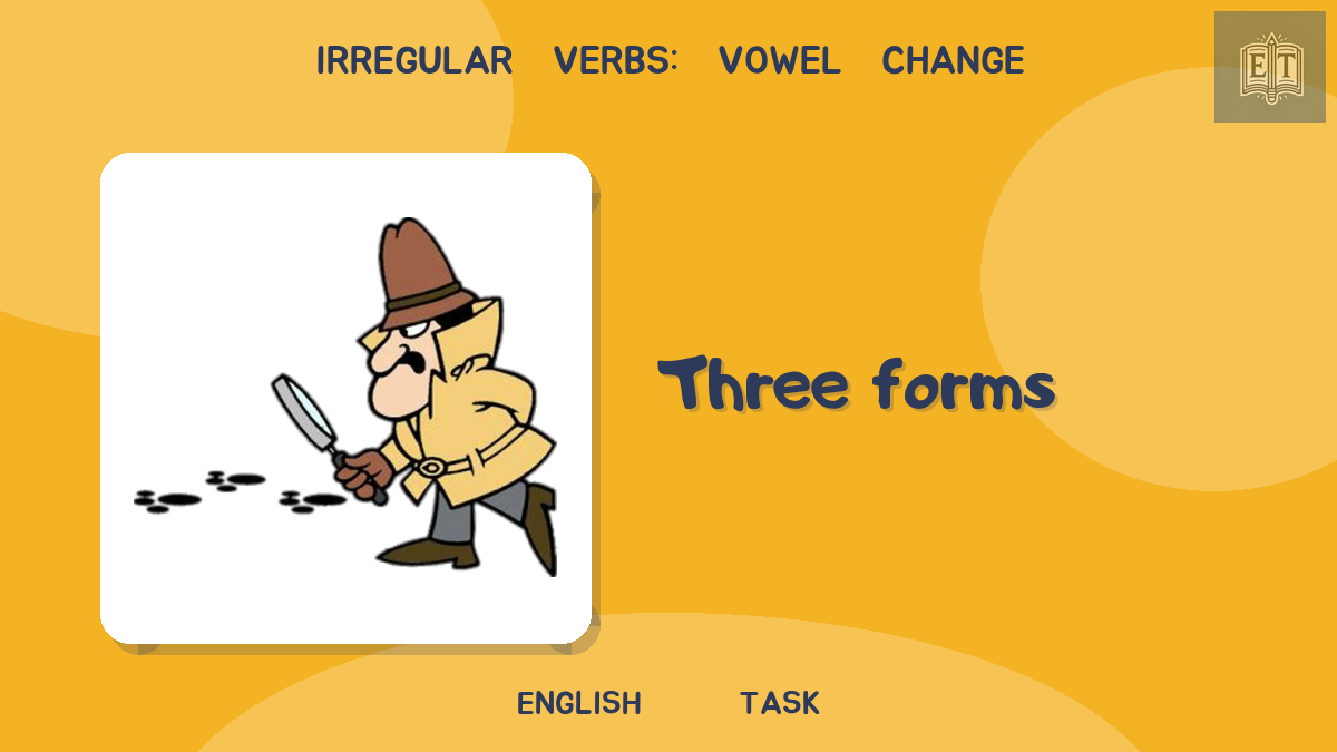 Irregular Verbs: Vowel Change – Three Forms