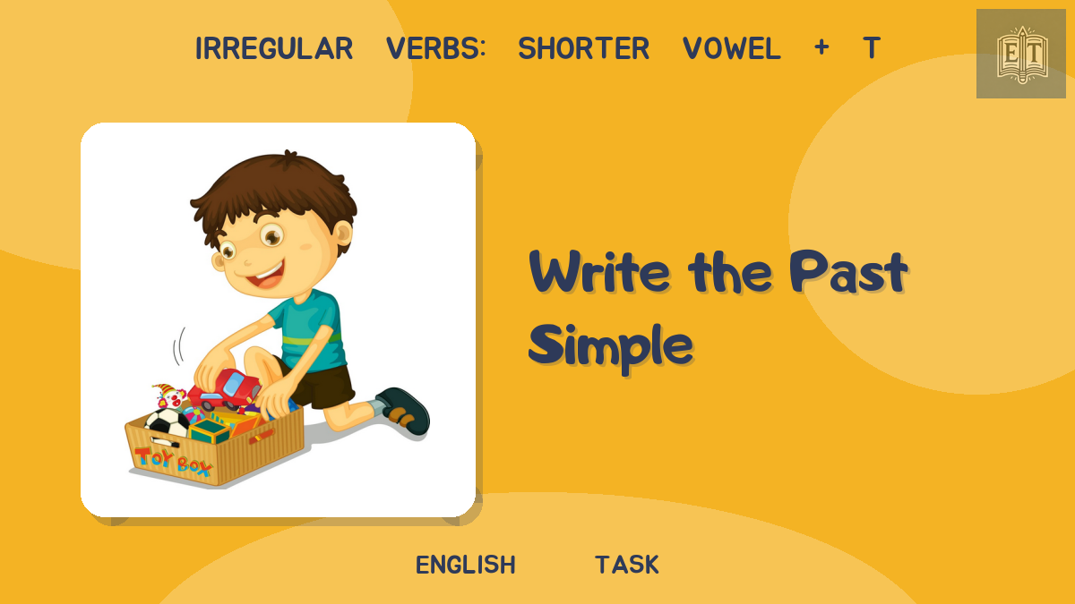 Irregular Verbs: Shorter Vowel + t – Write the Past Simple