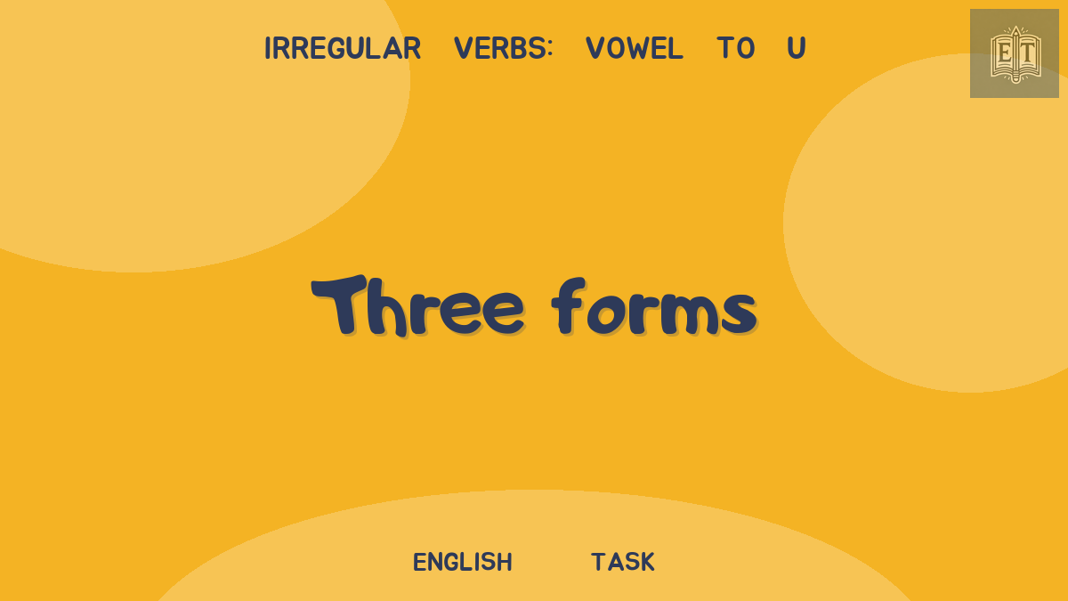 Irregular Verbs: Vowel to u – Three Forms