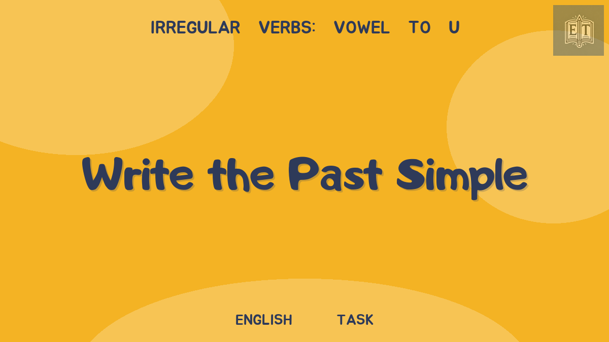 Irregular Verbs: Vowel to u – Write the Past Simple