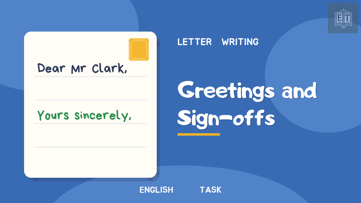 Greetings and sign-offs: Dear… and Yours…