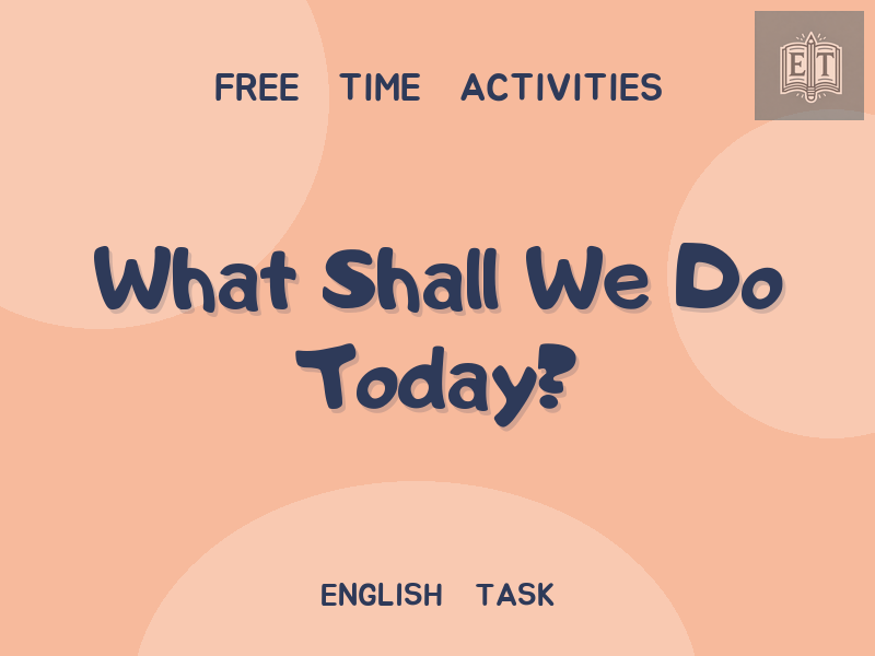 What Shall We Do Today?