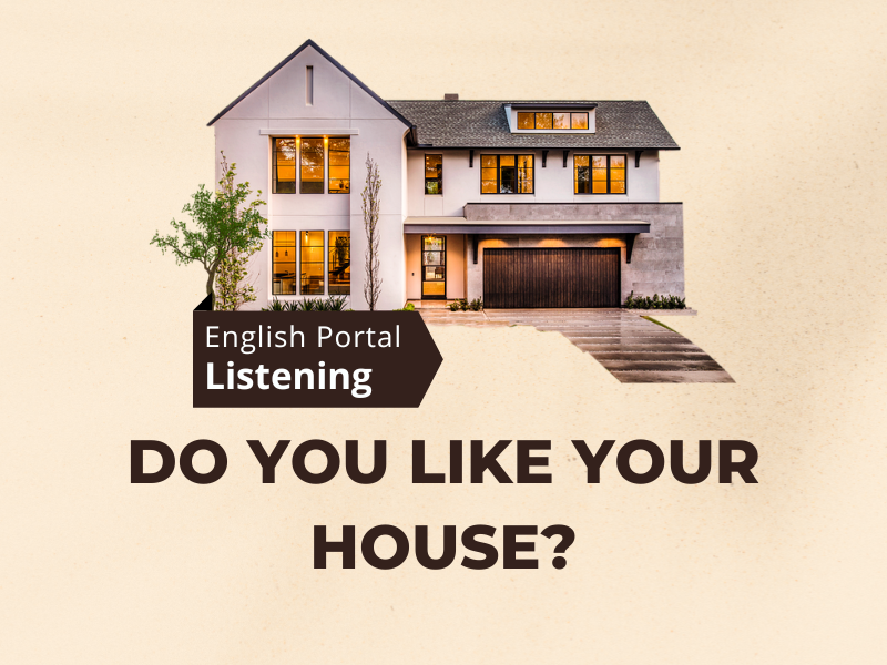 Do You Like Your House?