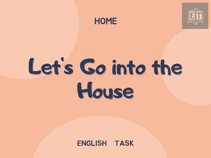 Let’s Go into the House