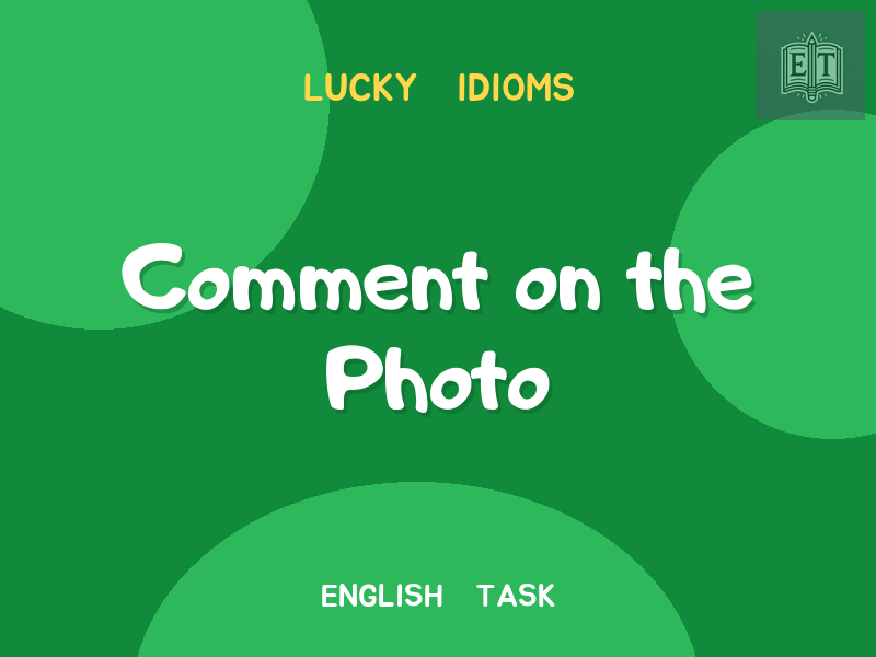 Saint Patrick’s Day Activity – Comment on the Photo Using the Idiom