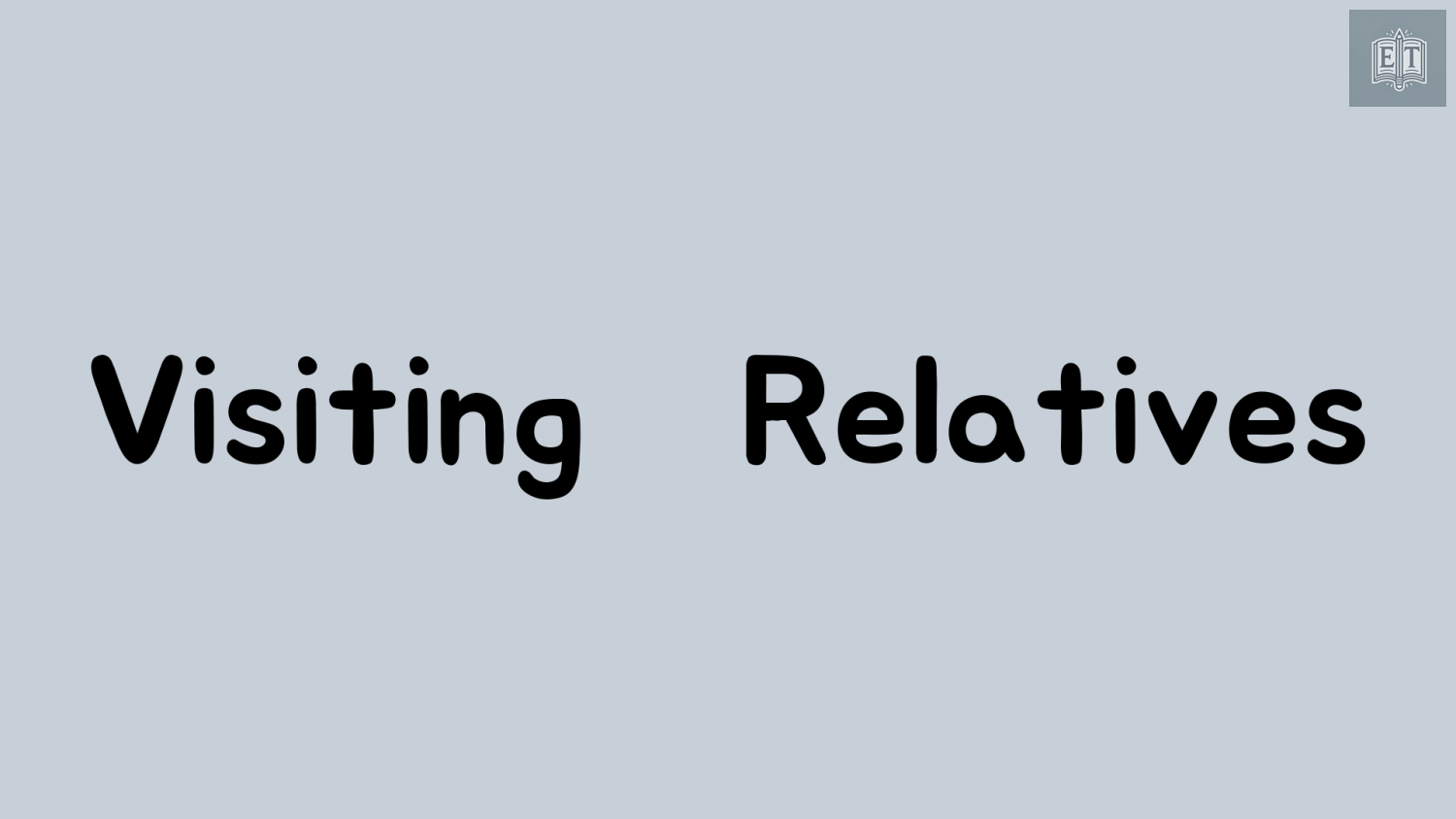 IELTS Speaking Visiting Relatives