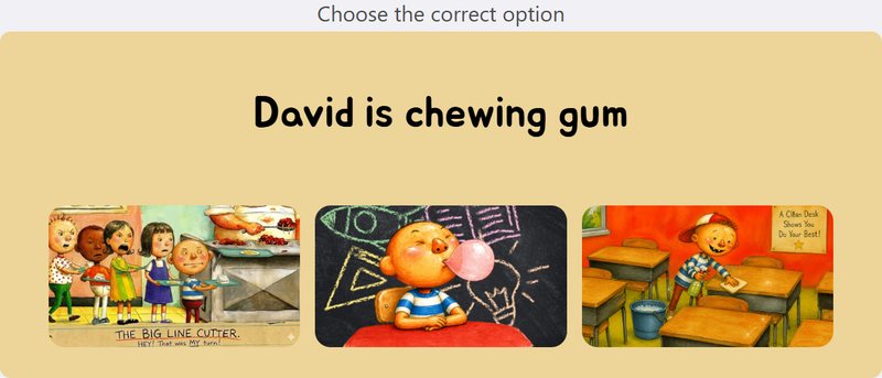 The sentence “David is chewing gum” and three pictures of David to choose from